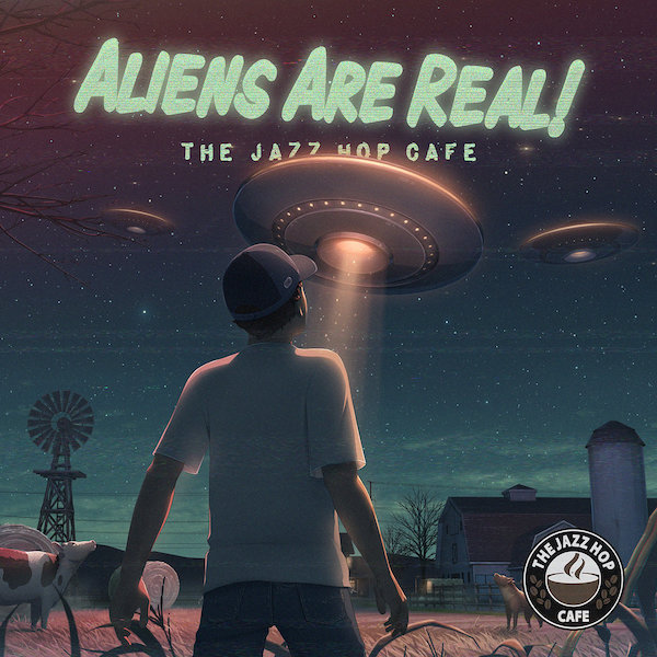 The Jazz Hop Café Aliens Are Real