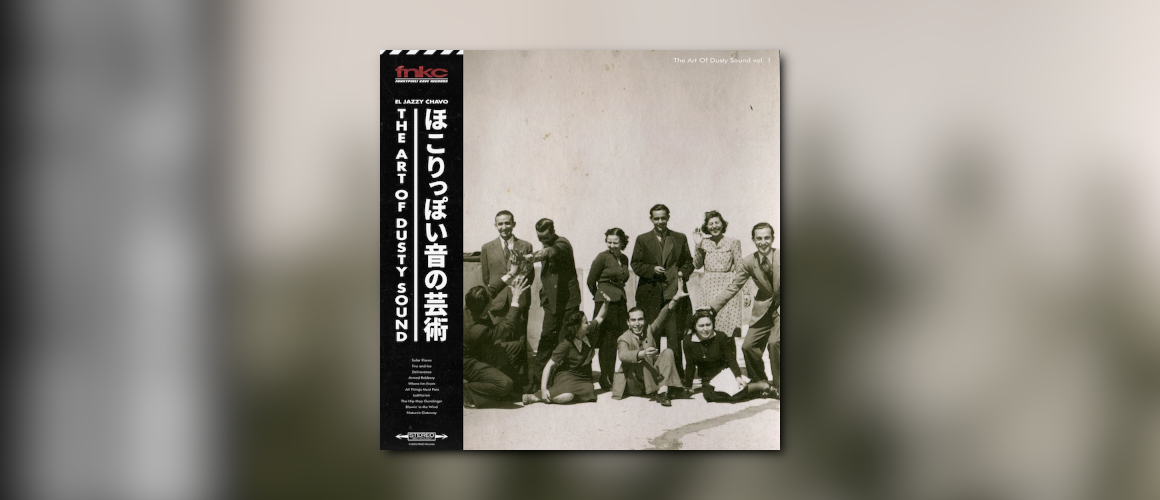 El Jazzy Chavo – „The Art Of Dusty Sound Vol. 1“ // Der Geruch von Vinyl, die Wärme von Jazz